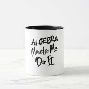Mug Algebra m'a fait le faire Math Algebra Enseignant