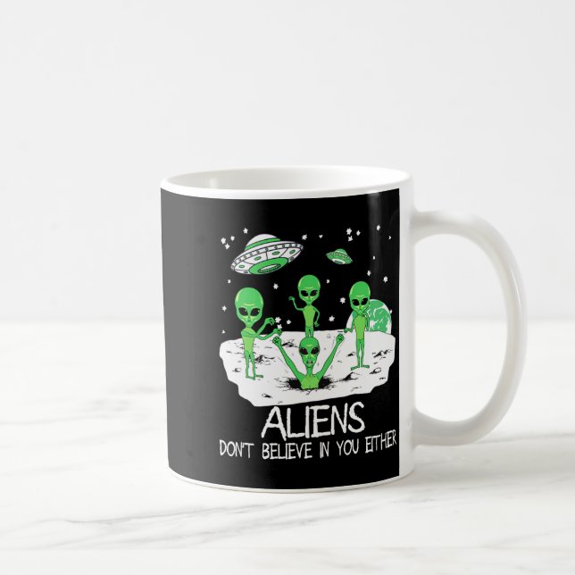 Mug Alien Dont Believe In You Either Funny Alien Long  (Droite)