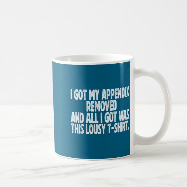 Mug All I Got I Got Removed Sarcastic Appendix Laugh (Droite)