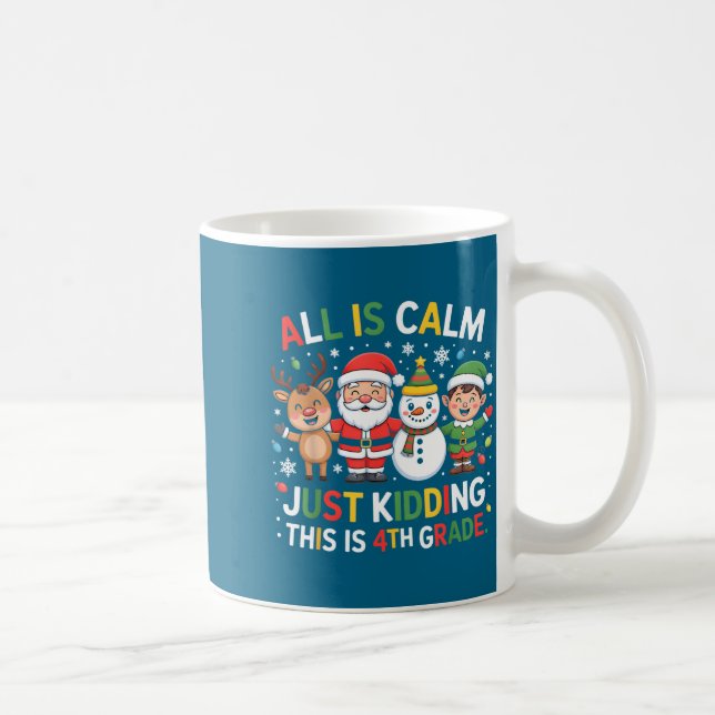 Mug All Is Calm Just Kidding This Is 4th Grade Christm (Droite)