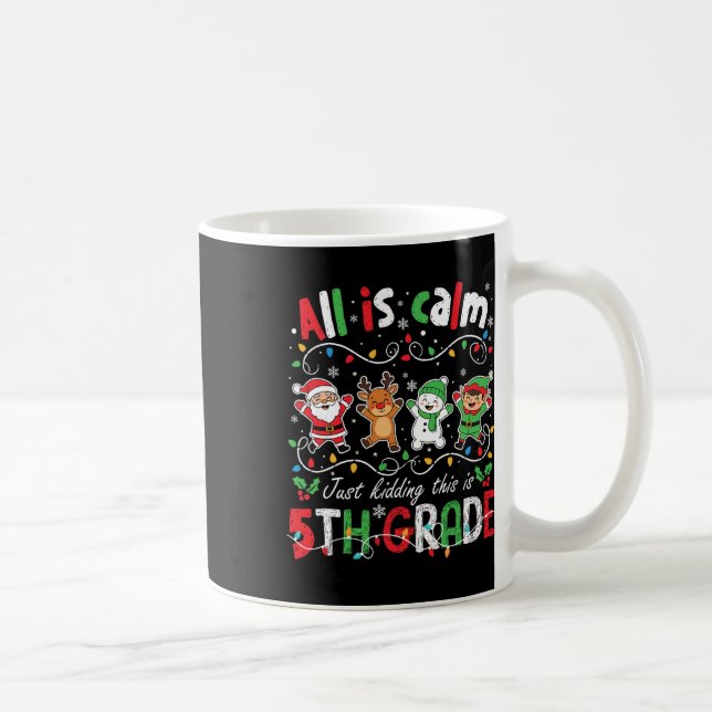 Mug All Is Calm Just Kidding This Is 5th Grade Christm (Droite)