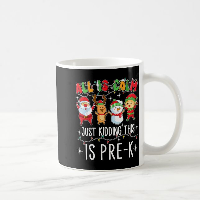 Mug All Is Calm Just Kidding This Pre-k Funny Teacher  (Droite)