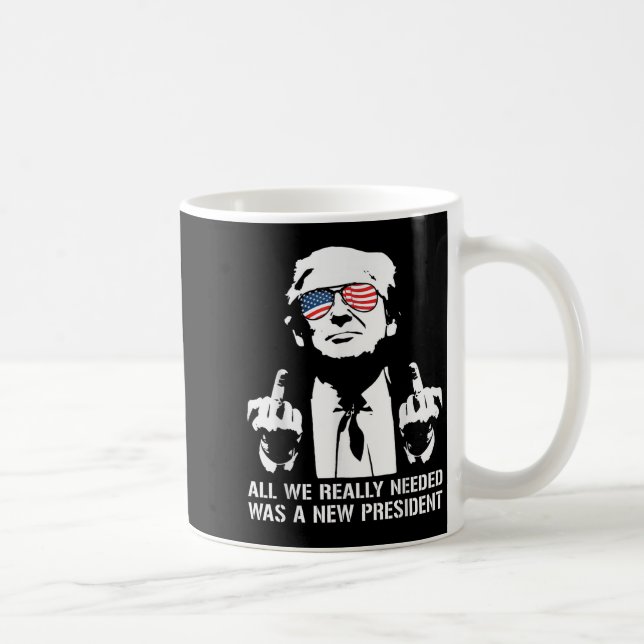 Mug All We Needed Was A New President Finger - Funny T (Droite)
