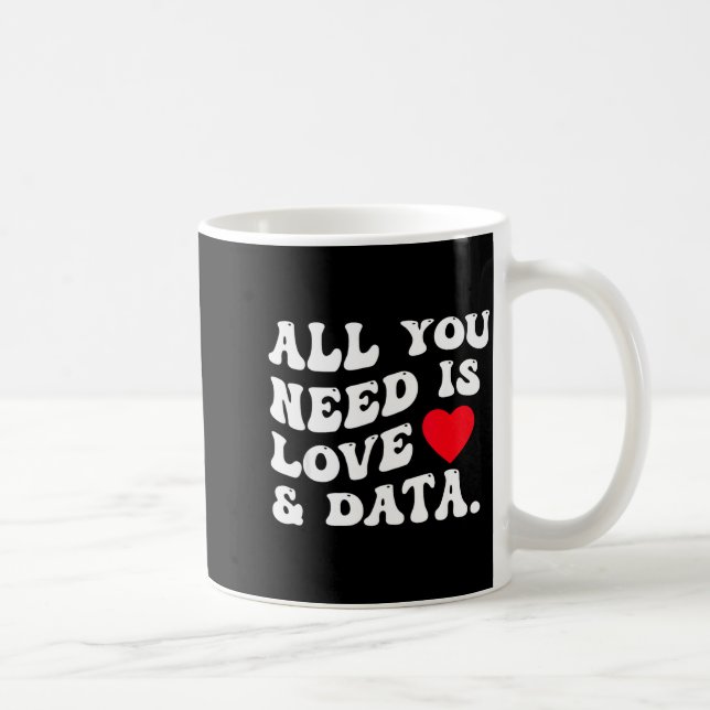 Mug All You Need Is Love And Data Funny Valentine Data (Droite)