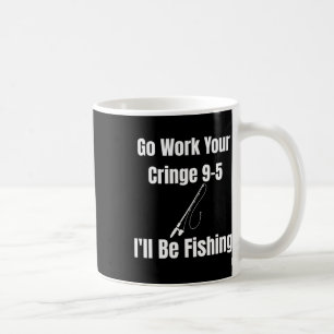Mug Allez travailler votre charnière 9-5 Je vais pêche