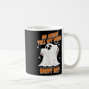 Mug Allez-y dites à ma mère ce qu'elle va faire Hante