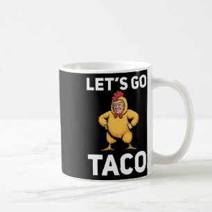 Mug Allons-y Taco Drôle Trump Costume Poulet Drôle