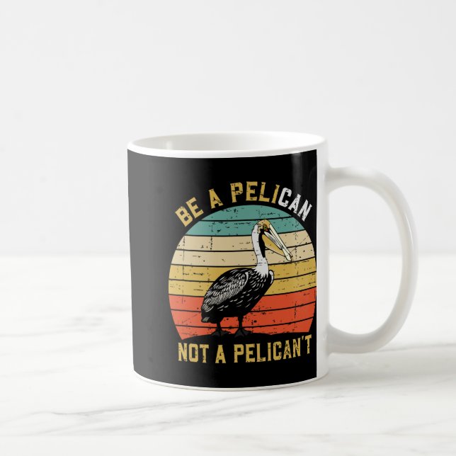 Mug Always Be A Pelican Not A Pelican't - New Funny Pe (Droite)
