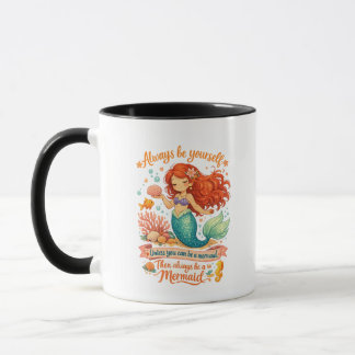 Mug Always be yourself unless you can be a mermaid