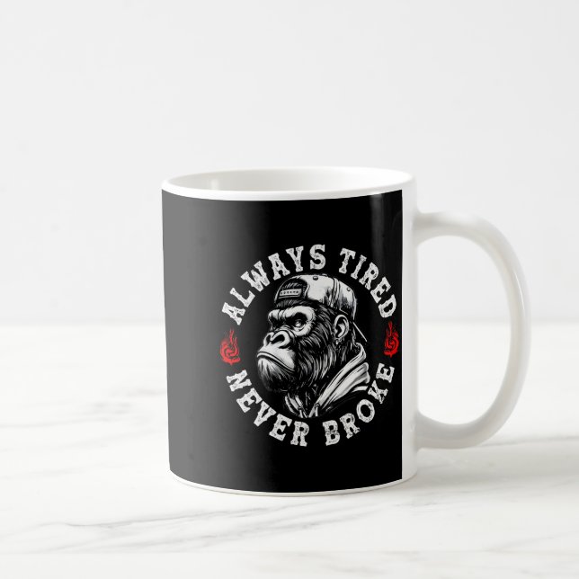 Mug Always Tired Never Broke Funny Monkey (on Back)  (Droite)