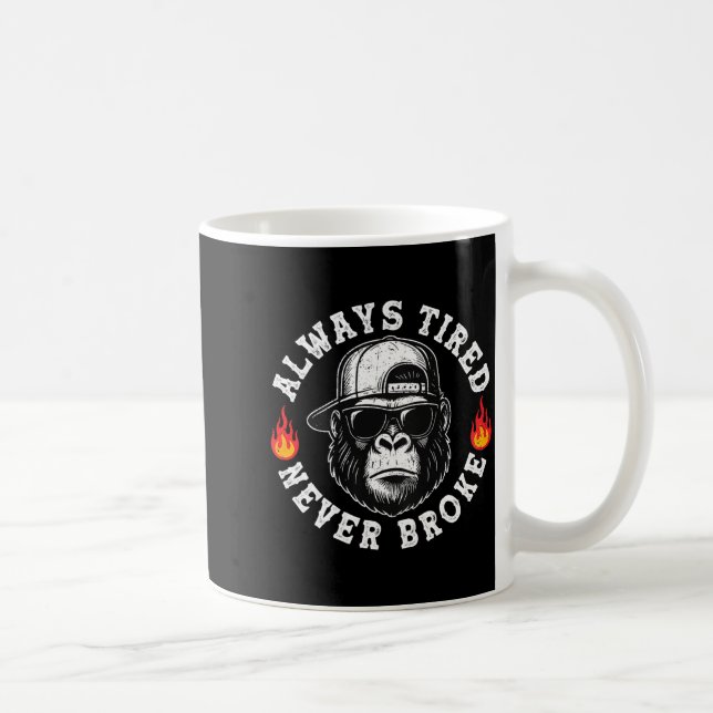 Mug Always Tired Never Broke Funny Monkey (on Back)  (Droite)