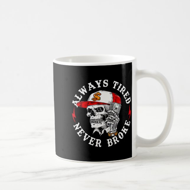 Mug Always Tired Never Broke Funny Skull (on Back)  (Droite)