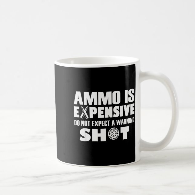 Mug Ammo Is Expensive Don't Expect A Warning Shot  (Droite)
