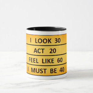 Mug Anniversaire drôle, je dois avoir 40 Anniversaires