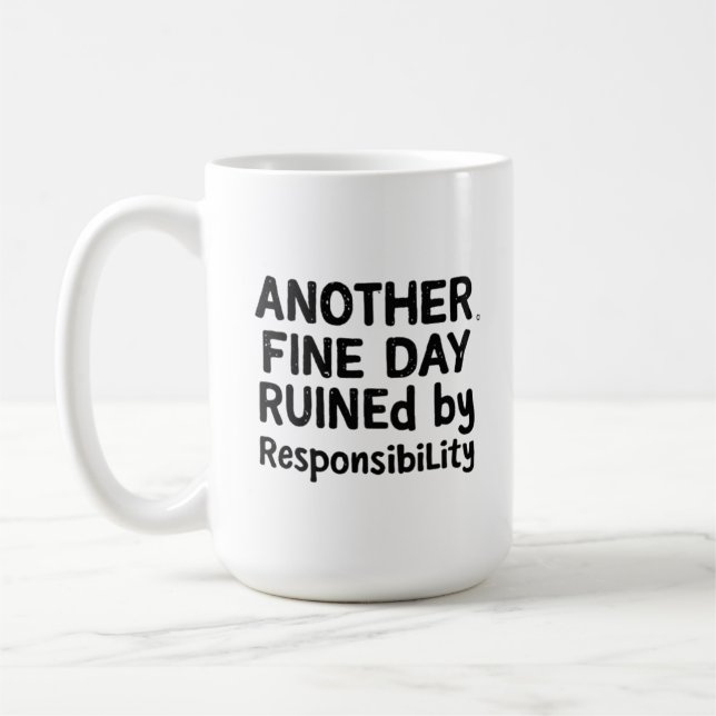Mug Another Fine Day Ruined by Responsibility (Gauche)