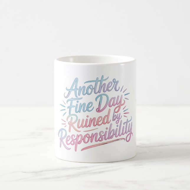 Mug Another fine day ruined by responsibility - funny  (Centre)