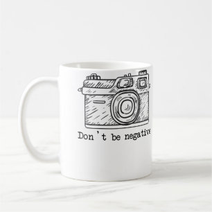 Mug Appareil Photo Ne Sois Pas Négatif Tshirt Drôle De