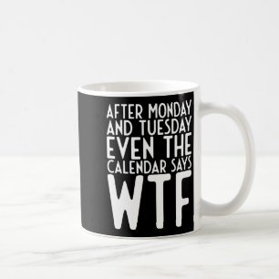 Mug Après lundi et mardi même calendrier dit Wtf