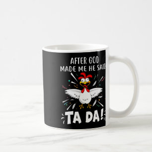 Mug Après que Dieu m'ait fait, Il a dit Ta Da ! Amour 