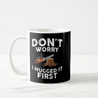 Mug Arboriste Ne t'inquiète pas Je l'ai serré dans mes