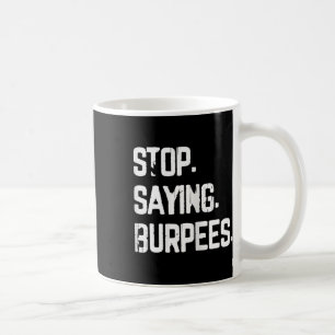 Mug Arrêtez de dire Burpees Exercice Bodybuilding Gag