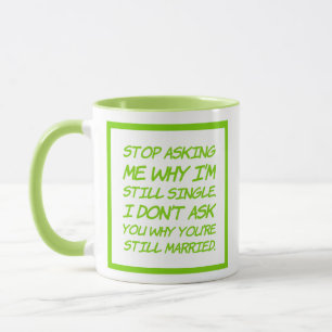 Mug Arrêtez de me demander pourquoi je suis toujours c