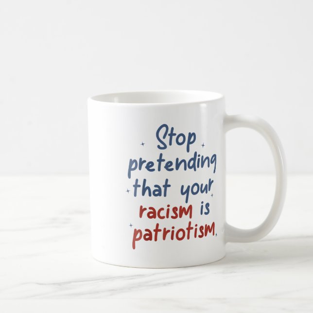 Mug Arrêtez De Prétendre Que Votre Racisme Est Une Lib (Droite)