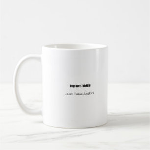 Mug Arrêtez de trop réfléchir ! Agissez !