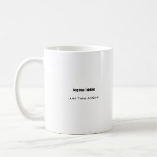 Mug Arrêtez de trop réfléchir ! Agissez !