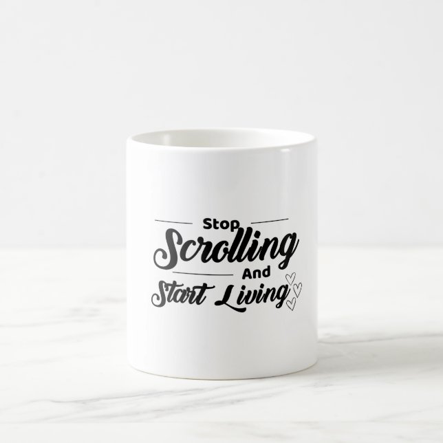 Mug Arrêtez le défilement et commencez à vivre -Quot d (Centre)