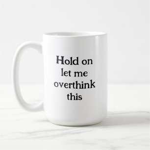 Mug Attendez, laissez-moi surpasser cette citation drô