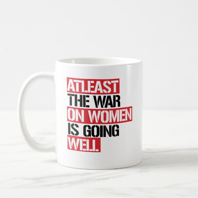 MUG AU MOINS LA GUERRE CONTRE LES FEMMES VA BIEN (Gauche)