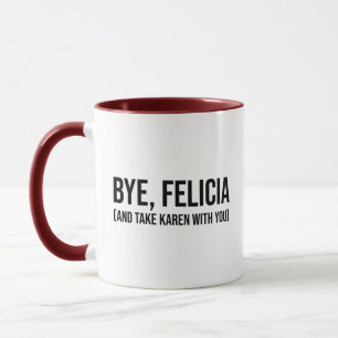 Mug Au revoir, Felicia (Et Emmenez Karen Avec Vous)