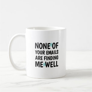 Mug Aucun de vos courriels ne me trouve bien