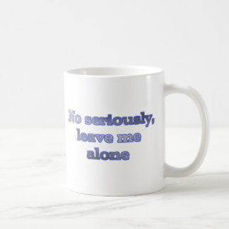 Mug Aucun sérieusement, laissez-moi seul