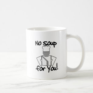 Mug Aucune soupe pour vous !