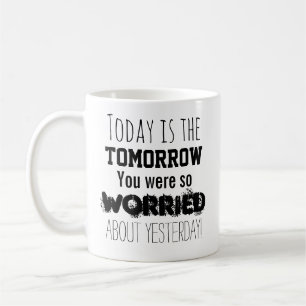 Mug Aujourd'hui, c'est le lendemain dont tu étais si i