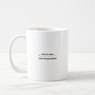 Mug Aujourd'hui Est Aujourd'hui Laissez Le Passé Derri