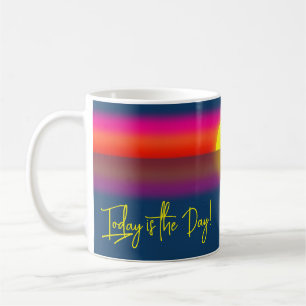 Mug Aujourd'hui est le Jour Affirmation du Lever du So