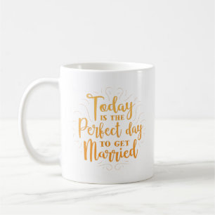 Mug aujourd'hui est le jour idéal pour se marier