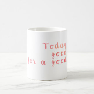 Mug Aujourd'hui est un beau jour pendant un beau jour