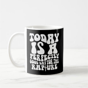 Mug Aujourd'Hui Est Un Jour Parfait Pour La Rapture