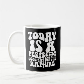 Mug Aujourd'Hui Est Un Jour Parfait Pour La Rapture