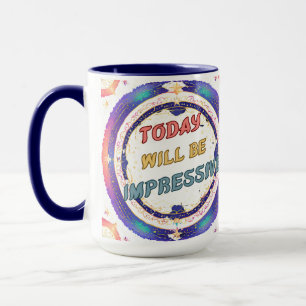 Mug Aujourd'Hui Sera Impressionnant