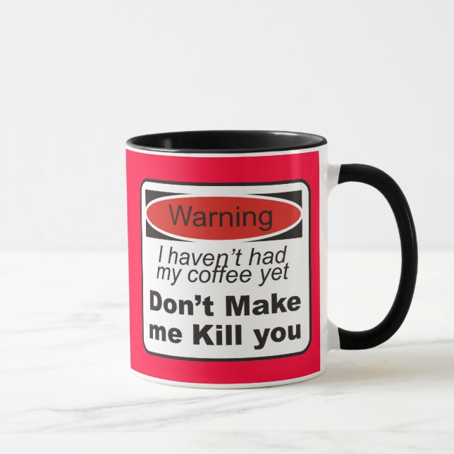 Mug Avertissement - ne m'incitez pas à vous tuer (Droite)