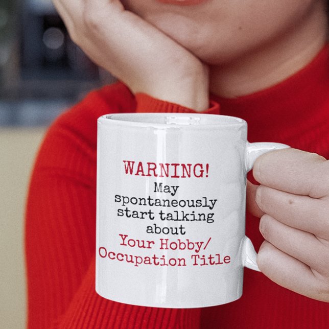 Mug Avertissement Parler spontanément Citations amusan (warning may spontaneously start talking about your hobby custom personalized funny quotes mugs)