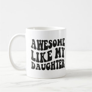 Mug Awesome Comme Ma Fille - Anniversaire Funny Sarcas