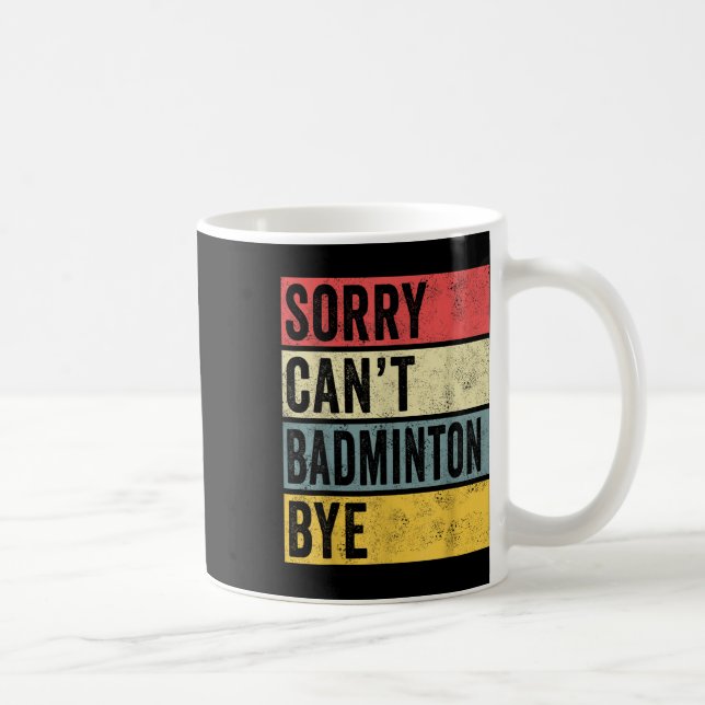 Mug Badminton Cadeaux Désolé Cant Badminton Bye Shutt  (Droite)