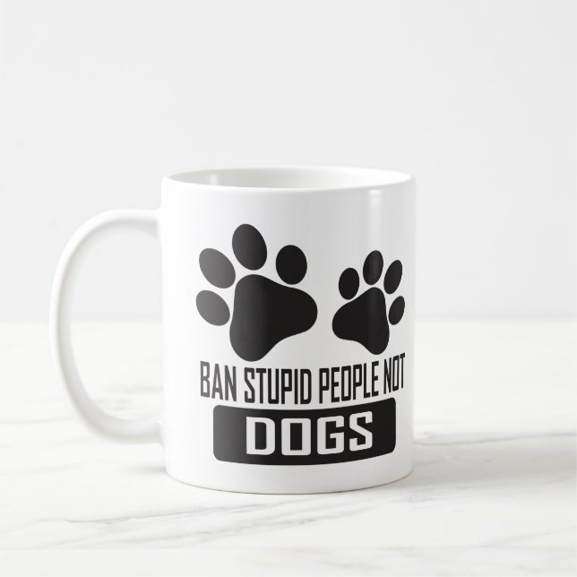 Mug Ban Stupid People Not Dogs, citations drôles amour (Gauche)