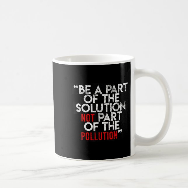 Mug Be A Part Of The Solution Environmental Sayings Qu (Droite)